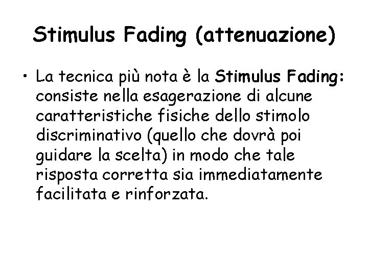 Stimulus Fading (attenuazione) • La tecnica più nota è la Stimulus Fading: consiste nella