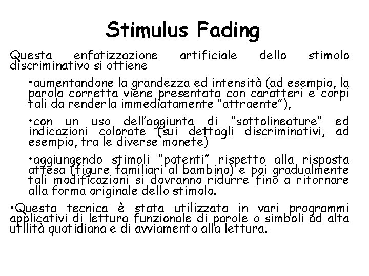 Stimulus Fading Questa enfatizzazione artificiale dello stimolo discriminativo si ottiene • aumentandone la grandezza