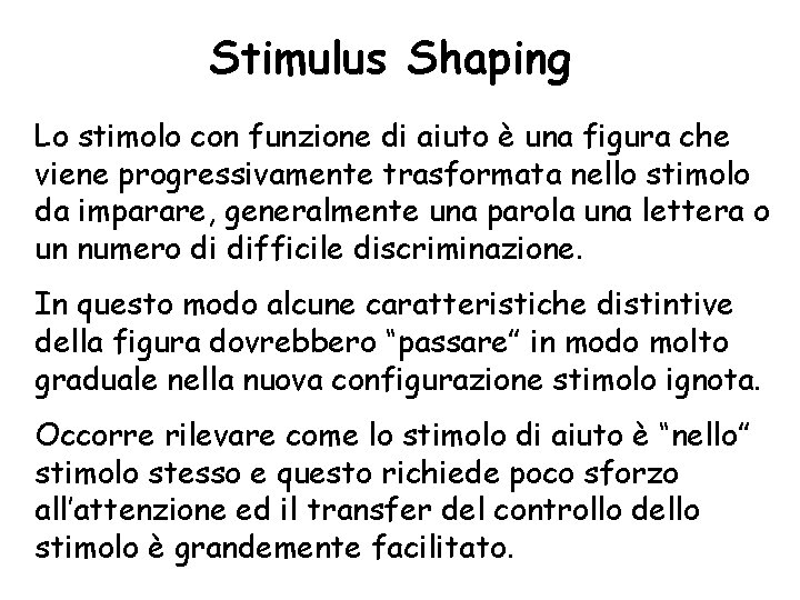 Stimulus Shaping Lo stimolo con funzione di aiuto è una figura che viene progressivamente