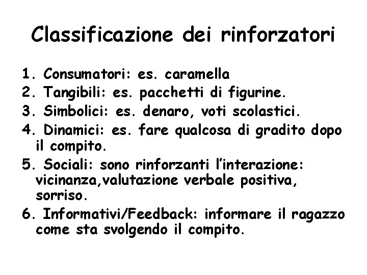 Classificazione dei rinforzatori 1. Consumatori: es. caramella 2. Tangibili: es. pacchetti di figurine. 3.