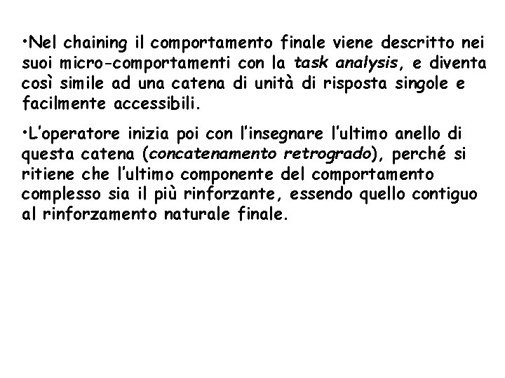  • Nel chaining il comportamento finale viene descritto nei suoi micro-comportamenti con la