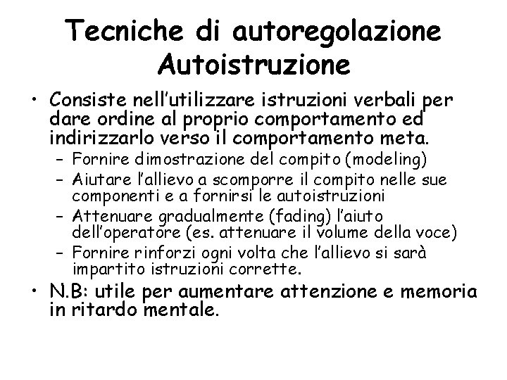 Tecniche di autoregolazione Autoistruzione • Consiste nell’utilizzare istruzioni verbali per dare ordine al proprio