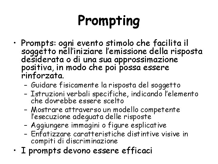 Prompting • Prompts: ogni evento stimolo che facilita il soggetto nell’iniziare l’emissione della risposta