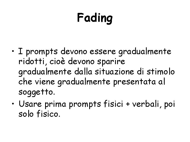 Fading • I prompts devono essere gradualmente ridotti, cioè devono sparire gradualmente dalla situazione