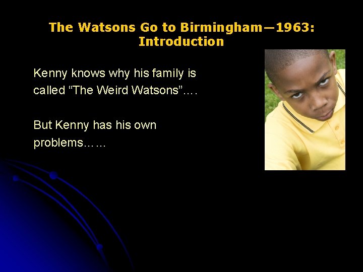 The Watsons Go to Birmingham— 1963: Introduction Kenny knows why his family is called