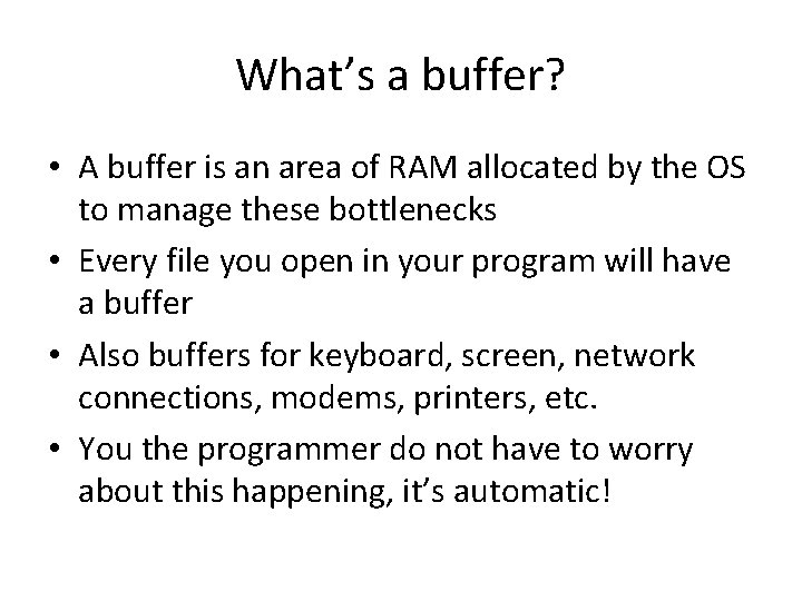 What’s a buffer? • A buffer is an area of RAM allocated by the