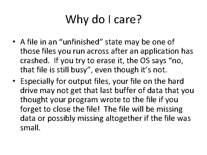 Why do I care? • A file in an “unfinished” state may be one