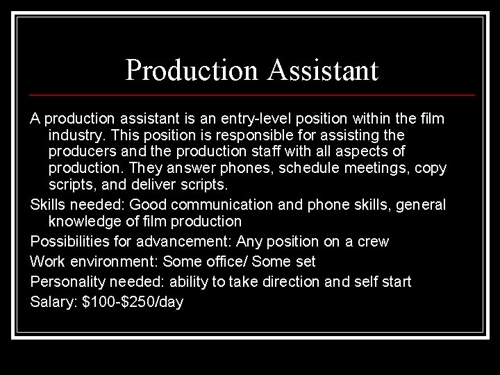 Production Assistant A production assistant is an entry-level position within the film industry. This