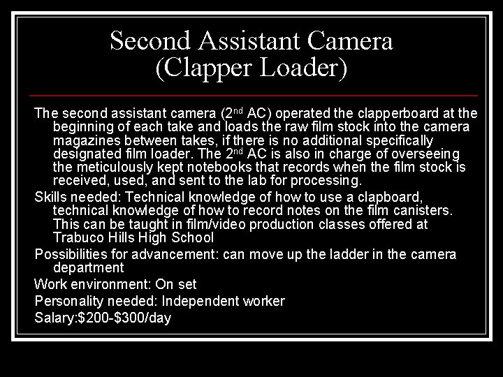 Second Assistant Camera (Clapper Loader) The second assistant camera (2 nd AC) operated the