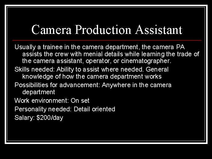 Camera Production Assistant Usually a trainee in the camera department, the camera PA assists