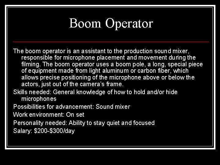 Boom Operator The boom operator is an assistant to the production sound mixer, responsible