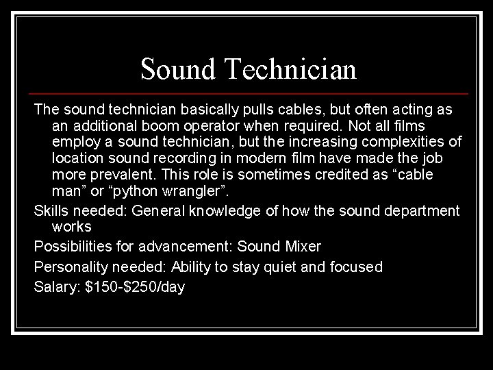 Sound Technician The sound technician basically pulls cables, but often acting as an additional