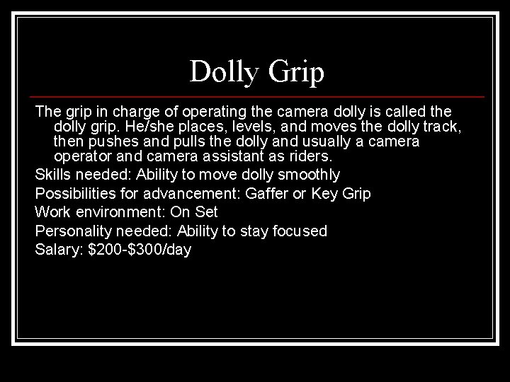 Dolly Grip The grip in charge of operating the camera dolly is called the