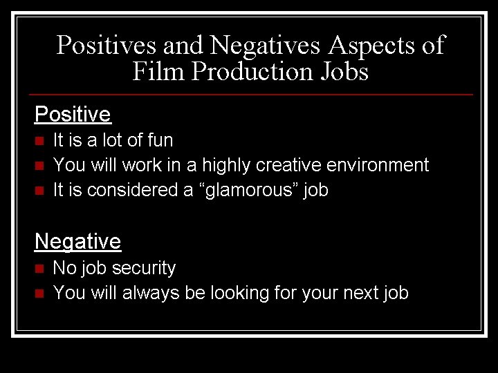 Positives and Negatives Aspects of Film Production Jobs Positive n n n It is