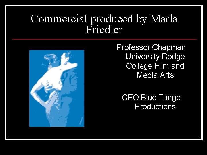 Commercial produced by Marla Friedler Professor Chapman University Dodge College Film and Media Arts