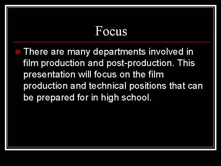 Focus n There are many departments involved in film production and post-production. This presentation