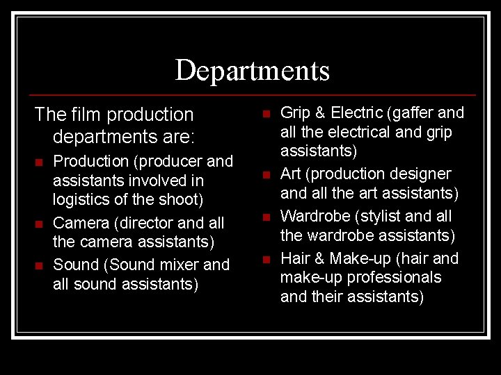 Departments The film production departments are: n n n Production (producer and assistants involved