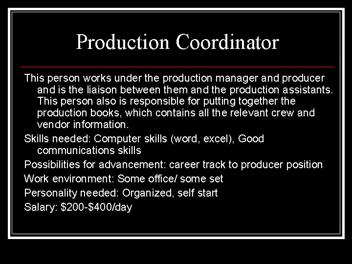 Production Coordinator This person works under the production manager and producer and is the