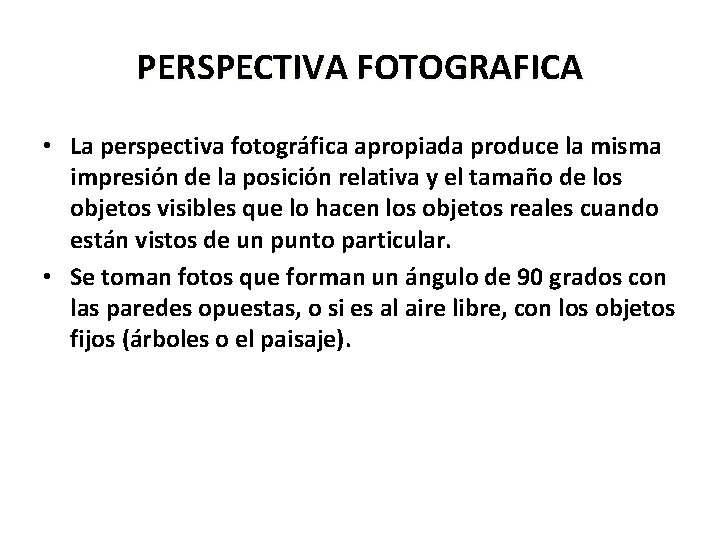 PERSPECTIVA FOTOGRAFICA • La perspectiva fotográfica apropiada produce la misma impresión de la posición