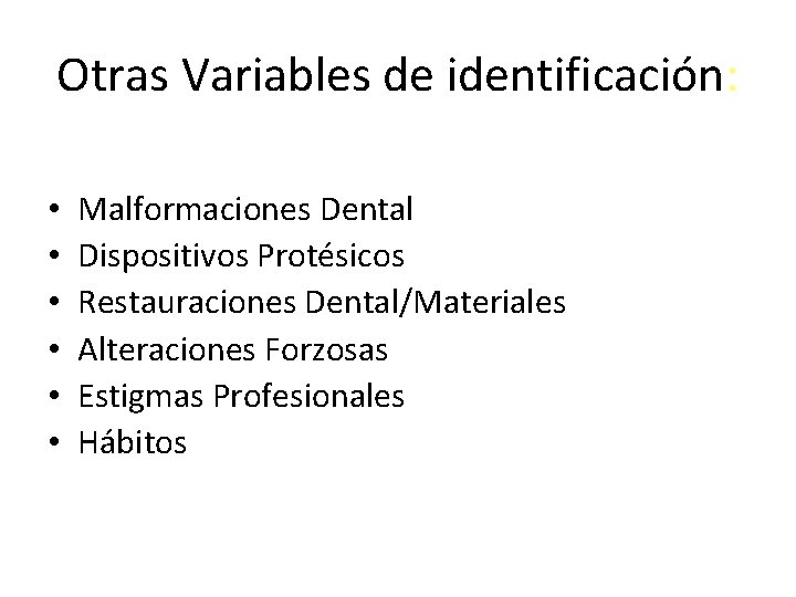 Otras Variables de identificación: • • • Malformaciones Dental Dispositivos Protésicos Restauraciones Dental/Materiales Alteraciones