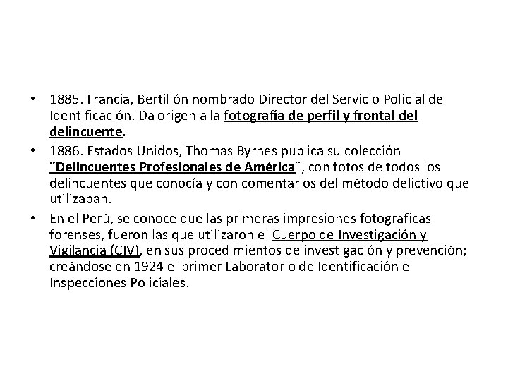  • 1885. Francia, Bertillón nombrado Director del Servicio Policial de Identificación. Da origen