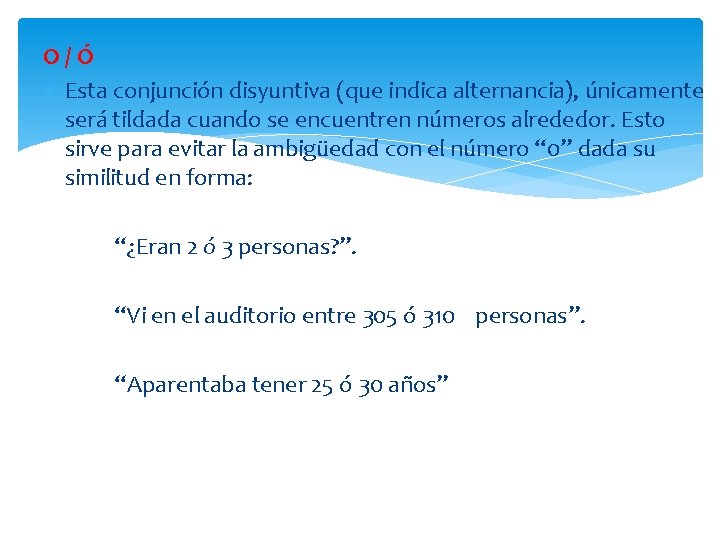 O/Ó Esta conjunción disyuntiva (que indica alternancia), únicamente será tildada cuando se encuentren números
