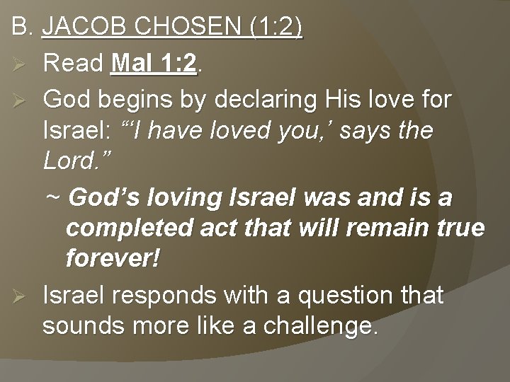 B. JACOB CHOSEN (1: 2) Ø Read Mal 1: 2. Ø God begins by