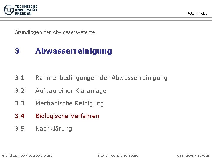 Peter Krebs Grundlagen der Abwassersysteme 3 Abwasserreinigung 3. 1 Rahmenbedingungen der Abwasserreinigung 3. 2