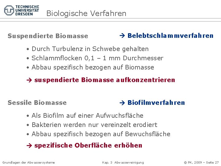 Biologische Verfahren Suspendierte Biomasse Belebtschlammverfahren • Durch Turbulenz in Schwebe gehalten • Schlammflocken 0,