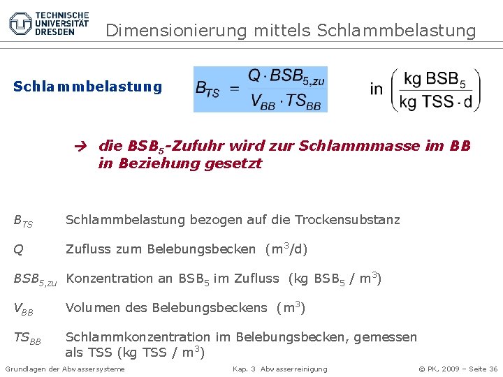 Dimensionierung mittels Schlammbelastung die BSB 5 -Zufuhr wird zur Schlammmasse im BB in Beziehung