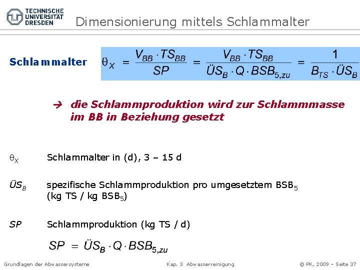 Dimensionierung mittels Schlammalter die Schlammproduktion wird zur Schlammmasse im BB in Beziehung gesetzt X