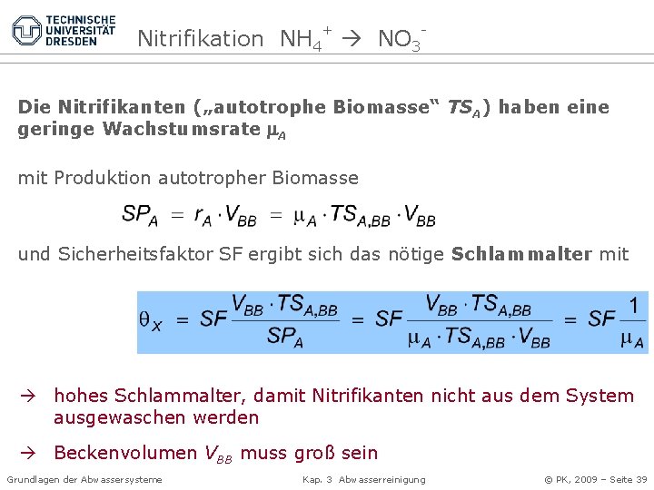 Nitrifikation NH 4+ NO 3 Die Nitrifikanten („autotrophe Biomasse“ TSA) haben eine geringe Wachstumsrate