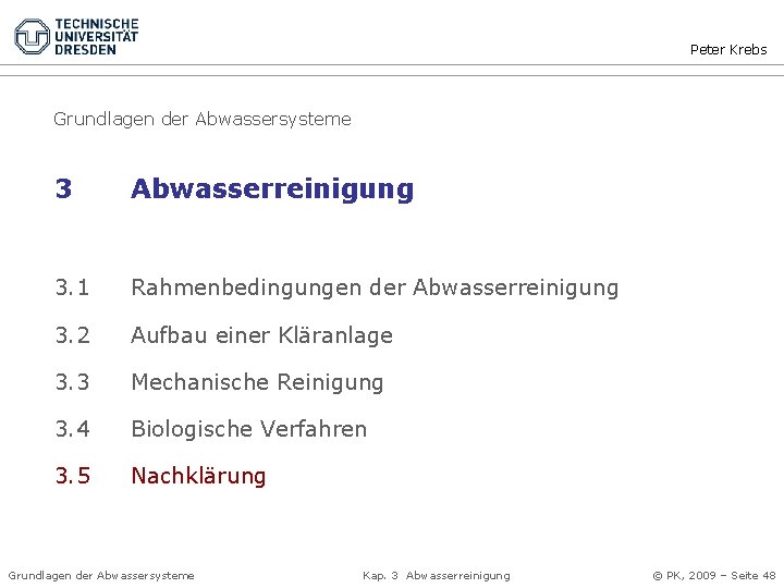 Peter Krebs Grundlagen der Abwassersysteme 3 Abwasserreinigung 3. 1 Rahmenbedingungen der Abwasserreinigung 3. 2