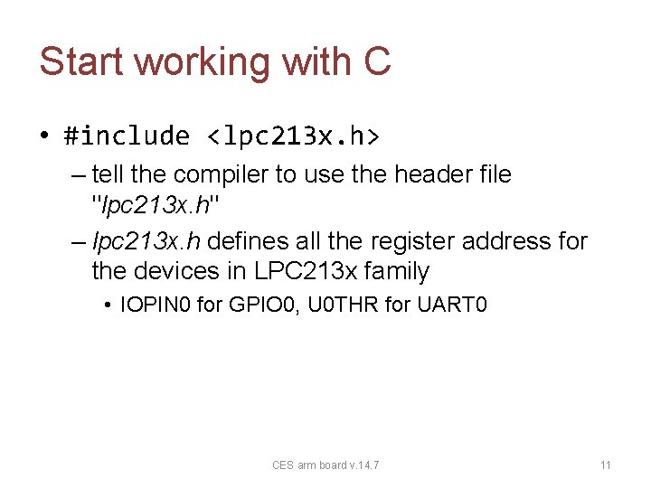 Start working with C • #include <lpc 213 x. h> – tell the compiler