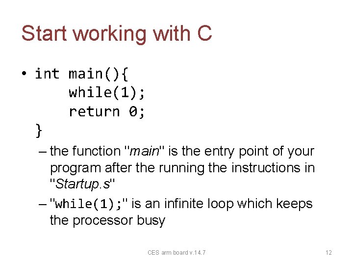 Start working with C • int main(){ while(1); return 0; } – the function
