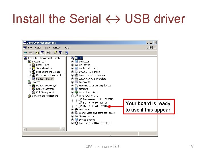 Install the Serial ↔ USB driver Your board is ready to use if this