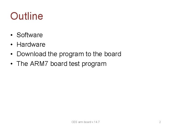 Outline • • Software Hardware Download the program to the board The ARM 7