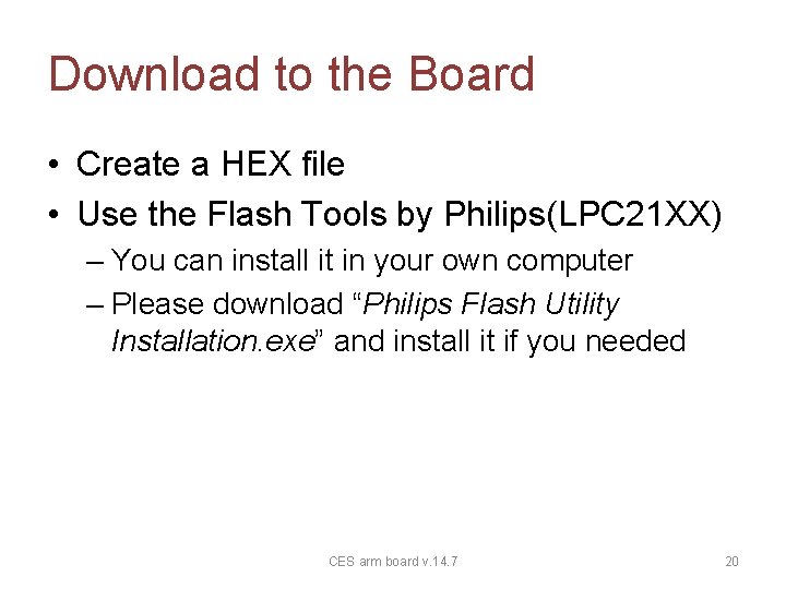 Download to the Board • Create a HEX file • Use the Flash Tools