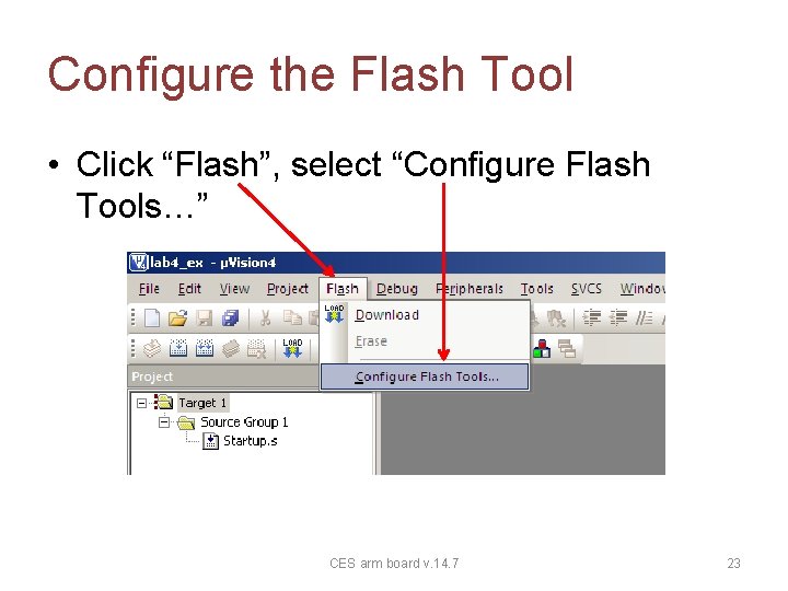 Configure the Flash Tool • Click “Flash”, select “Configure Flash Tools…” CES arm board