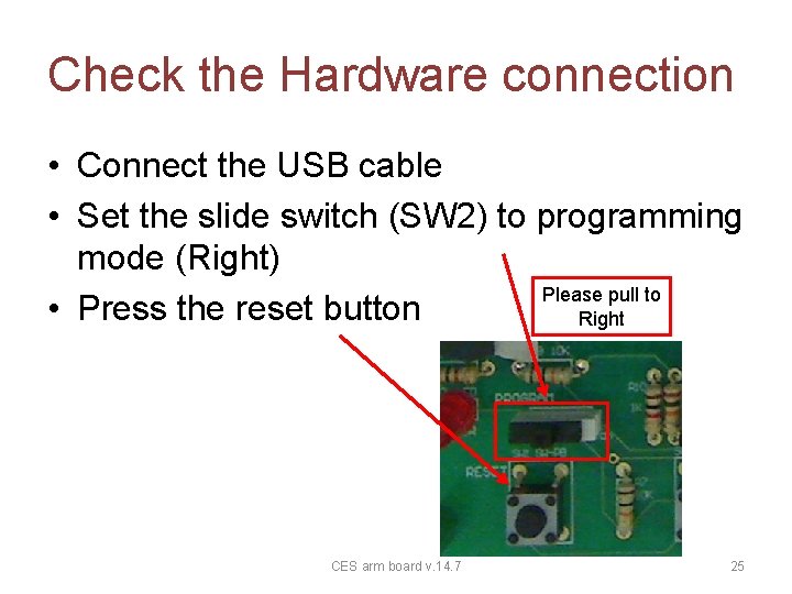Check the Hardware connection • Connect the USB cable • Set the slide switch