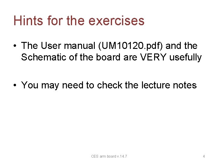 Hints for the exercises • The User manual (UM 10120. pdf) and the Schematic