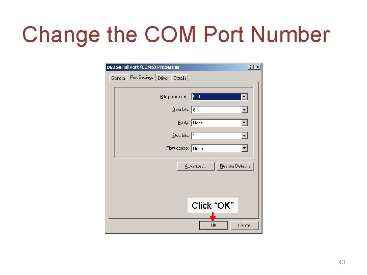 Change the COM Port Number Click “OK” 43 