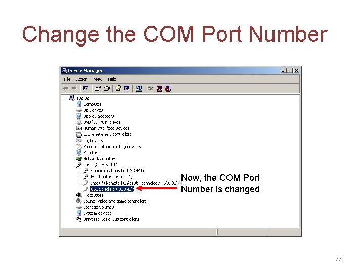 Change the COM Port Number Now, the COM Port Number is changed 44 