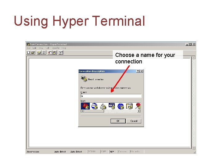 Using Hyper Terminal Choose a name for your connection 