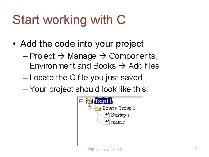 Start working with C • Add the code into your project – Project Manage