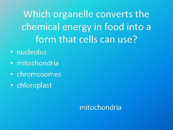 Which organelle converts the chemical energy in food into a form that cells can