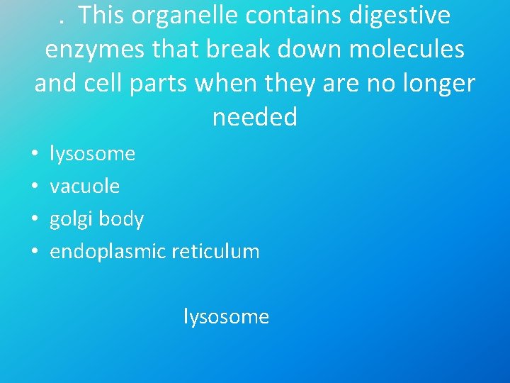 . This organelle contains digestive enzymes that break down molecules and cell parts when