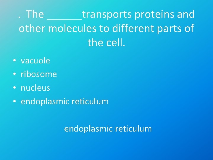 . The ______transports proteins and other molecules to different parts of the cell. •