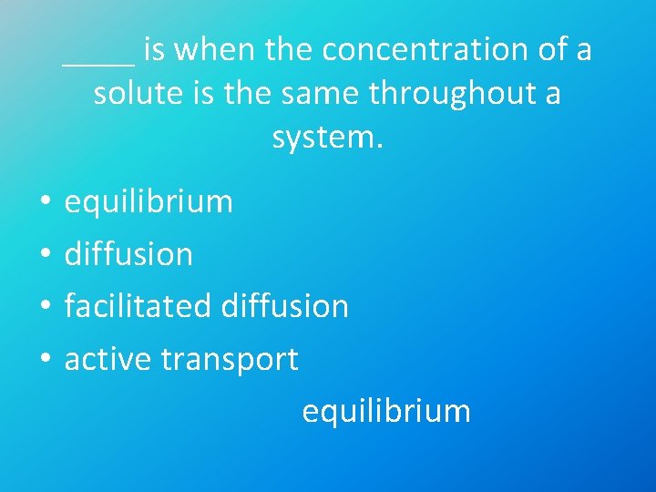 ____ is when the concentration of a solute is the same throughout a system.