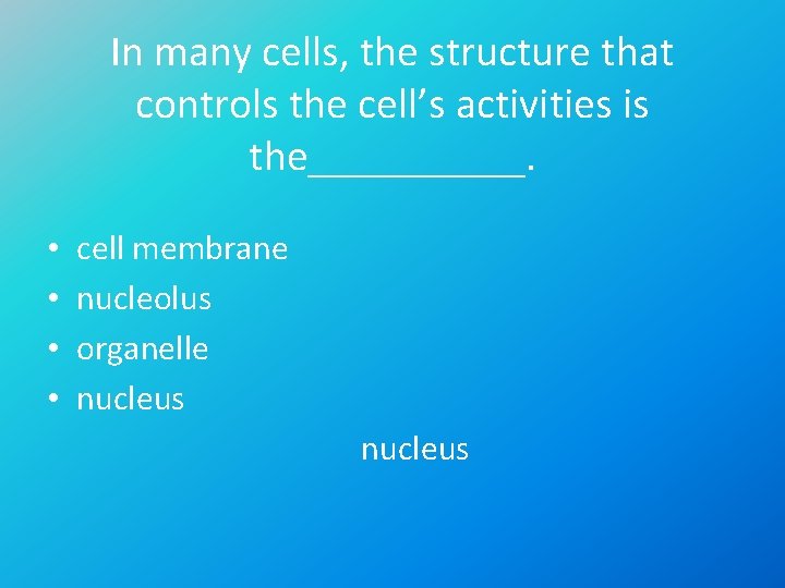 In many cells, the structure that controls the cell’s activities is the_____. • •